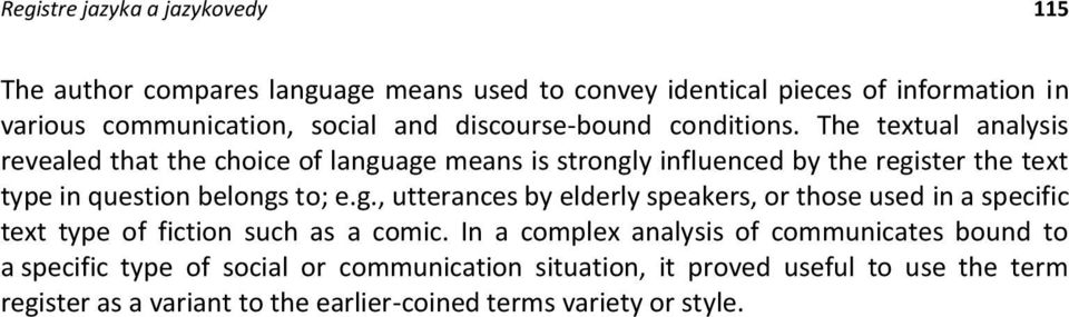 The textual analysis revealed that the choice of language means is strongly influenced by the register the text type in question belongs to; e.g., utterances by elderly speakers, or those used in a specific text type of fiction such as a comic.