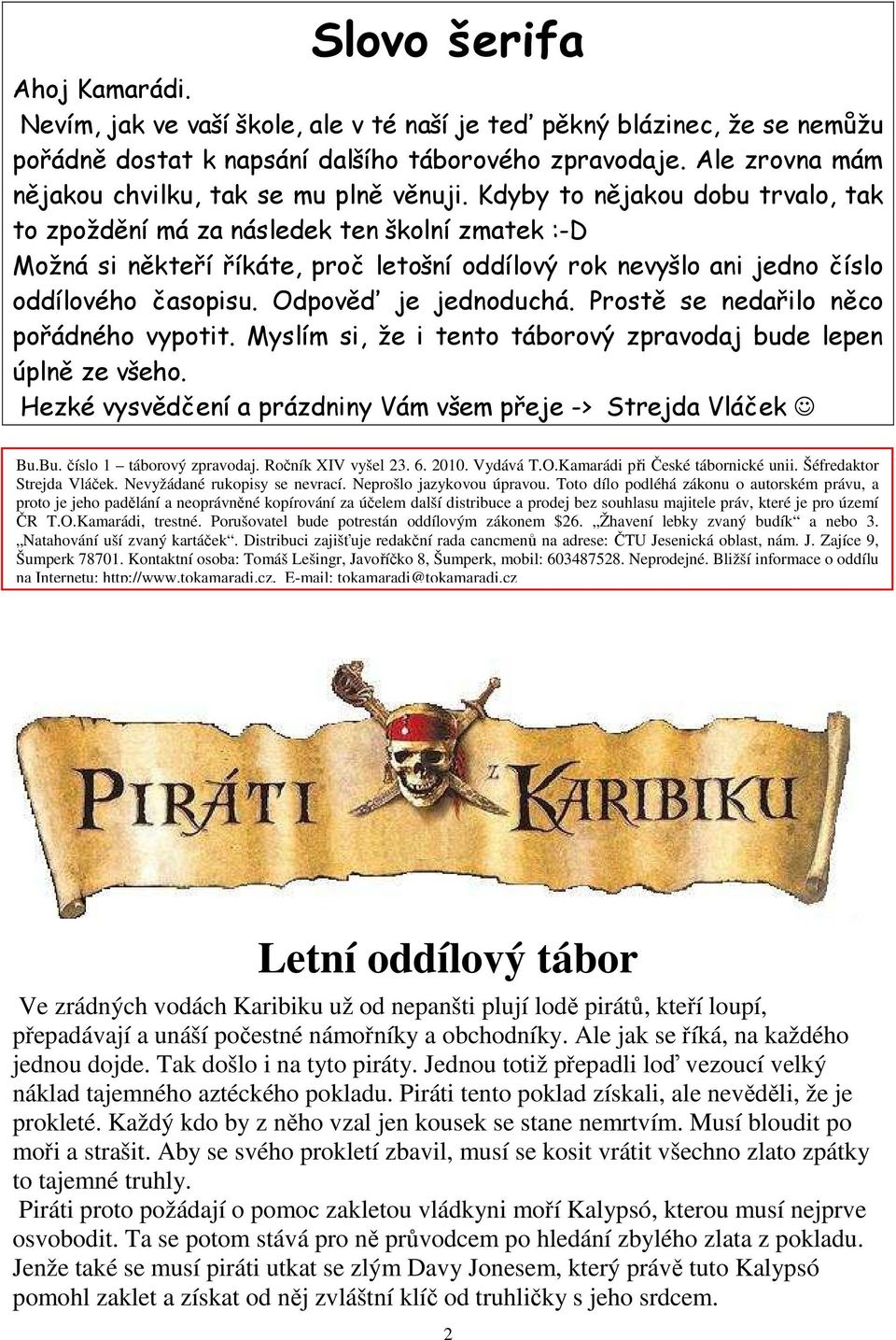 Kdyby to nějakou dobu trvalo, tak to zpoždění má za následek ten školní zmatek :-D Možná si někteří říkáte, proč letošní oddílový rok nevyšlo ani jedno číslo oddílového časopisu.