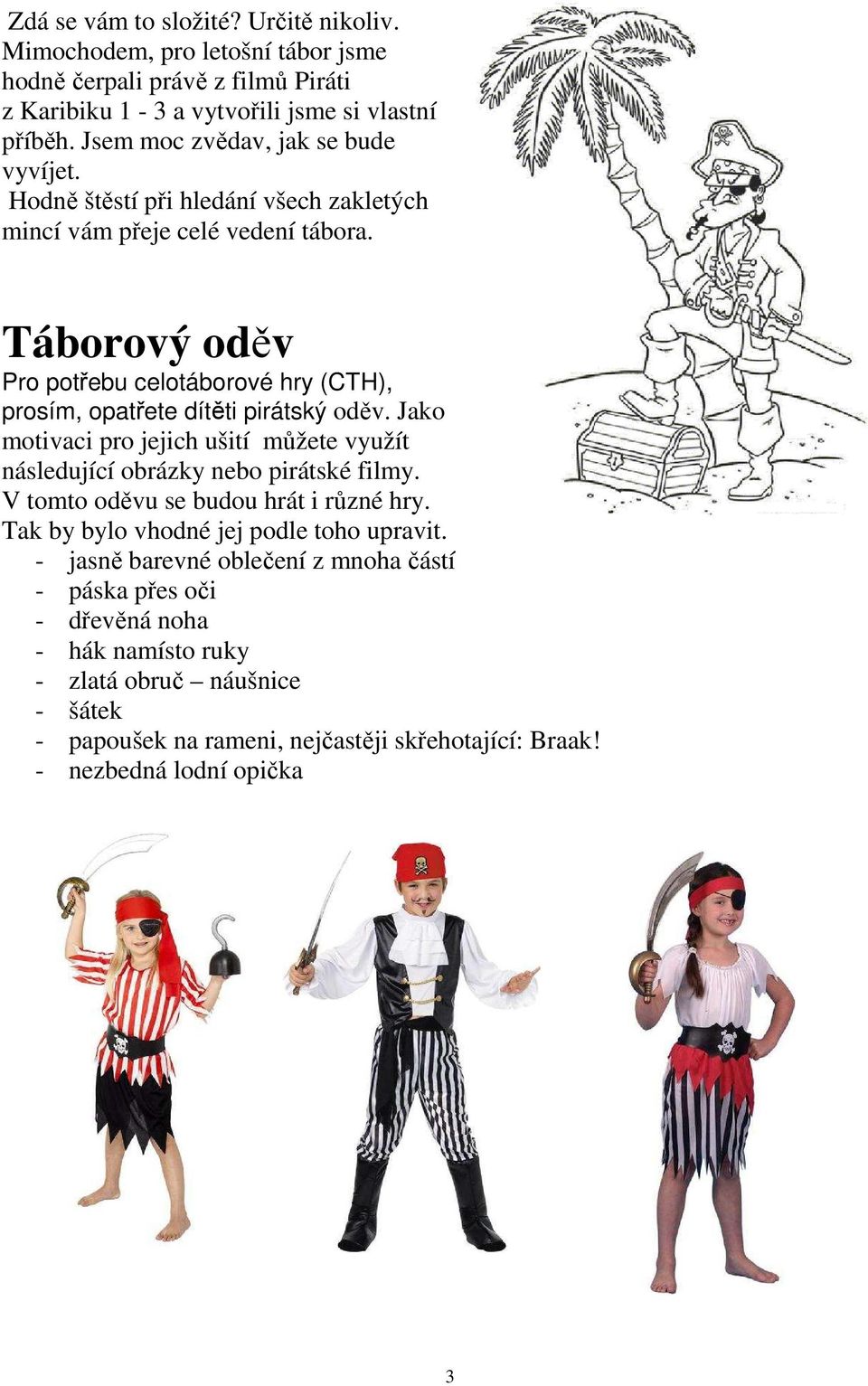 Táborový oděv Pro potřebu celotáborové hry (CTH), prosím, opatřete dítěti pirátský oděv. Jako motivaci pro jejich ušití můžete využít následující obrázky nebo pirátské filmy.