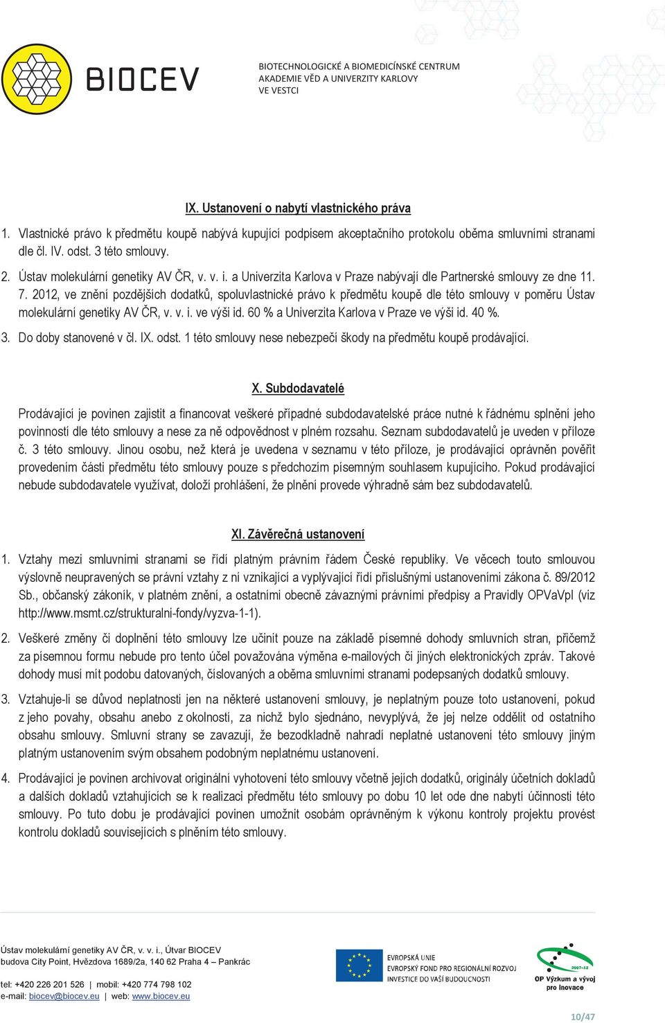 a Univerzita Karlova v Praze nabývají dle Partnerské smlouvy ze dne 11. 7.
