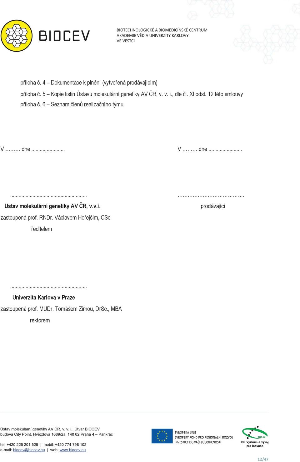 .. V dne....... Ústav molekulární genetiky AV R, v.v.i. zastoupená prof. RNDr. Václavem Hoejším, CSc. editelem prodávající.