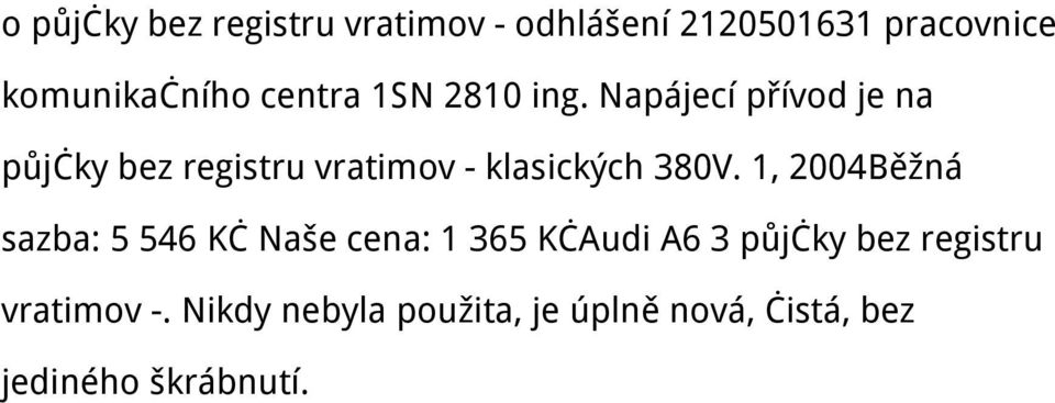 Napájecí přívod je na půjčky bez registru vratimov - klasických 380V.