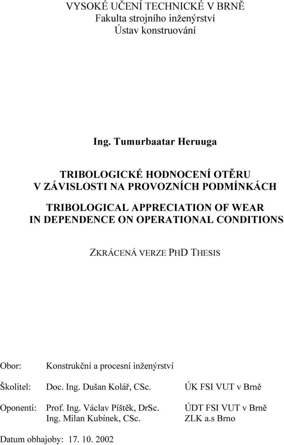 DEPENDENCE ON OPERATIONAL CONDITIONS ZKRÁCENÁ VERZE PHD THESIS Obor: Konstrukční a procesní inženýrství Školitel: Doc. Ing.