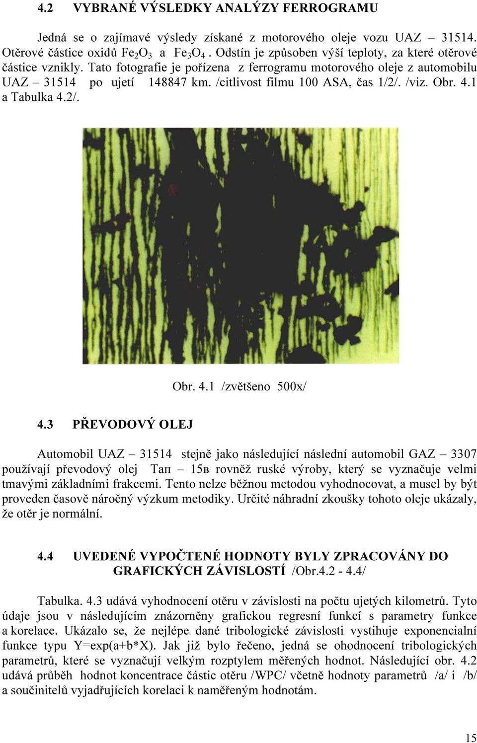 /citlivost filmu 100 ASA, čas 1/2/. /viz. Obr. 4.1 a Tabulka 4.2/. Obr. 4.1 /zvětšeno 500x/ 4.