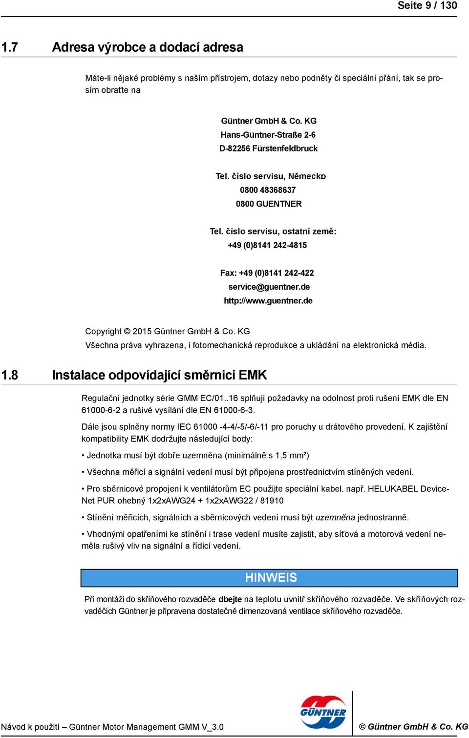 číslo servisu, ostatní země: +49 (0)8141 242-4815 Fax: +49 (0)8141 242-422 service@guentner.de http://www.guentner.de Copyright 2015 Güntner GmbH & Co.