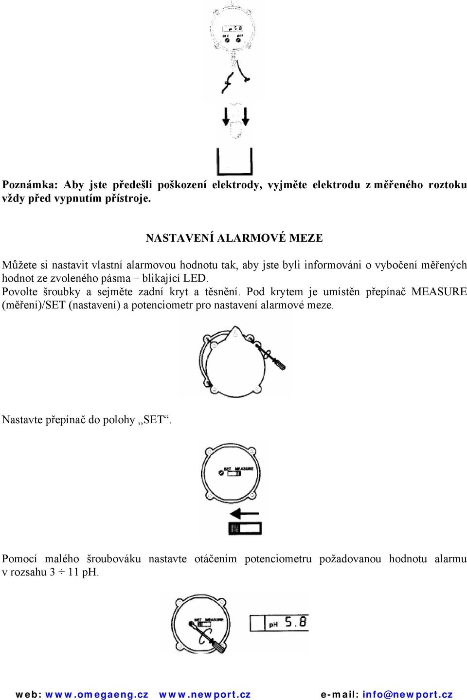 pásma blikající LED. Povolte šroubky a sejměte zadní kryt a těsnění.