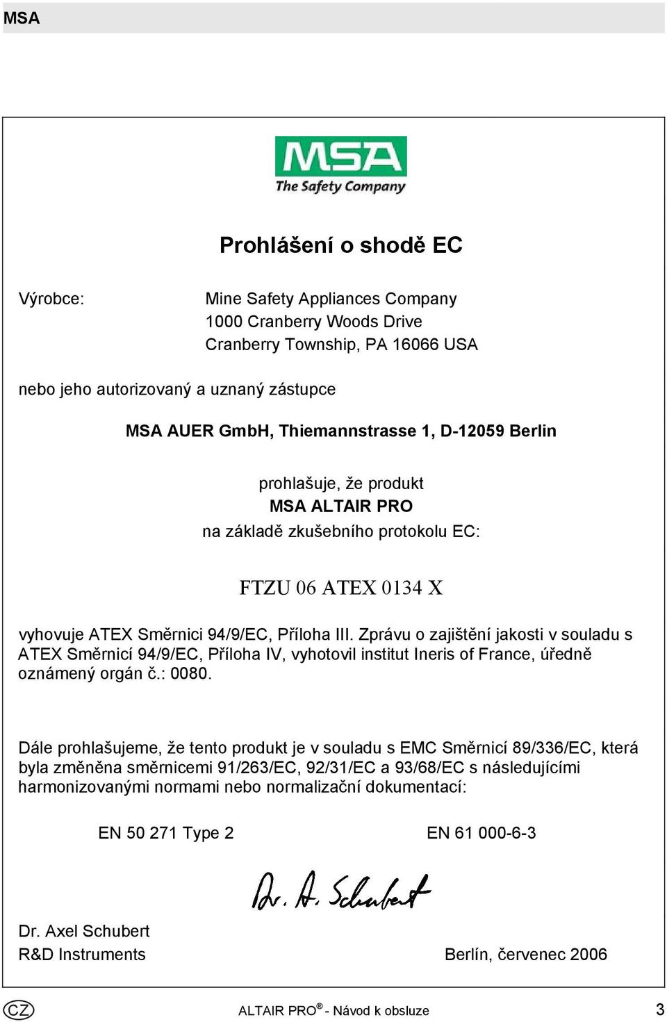 Zprávu o zajištění jakosti v souladu s ATEX Směrnicí 94/9/EC, Příloha IV, vyhotovil institut Ineris of France, úředně oznámený orgán č.: 0080.