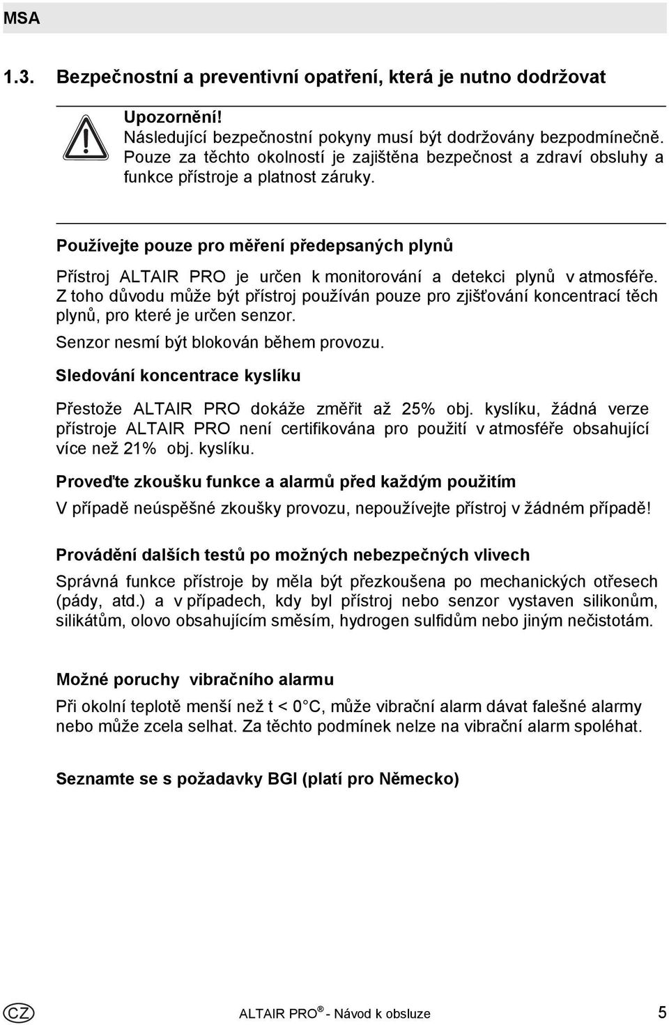 Používejte pouze pro měření předepsaných plynů Přístroj ALTAIR PRO je určen k monitorování a detekci plynů v atmosféře.