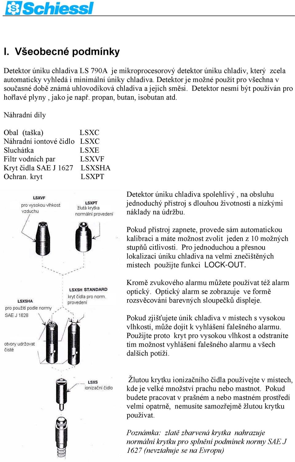 Náhradní díly Obal (taška) LSXC Náhradní iontové čidlo LSXC Sluchátka LSXE Filtr vodních par LSXVF Kryt čidla SAE J 1627 LSXSHA Ochran.