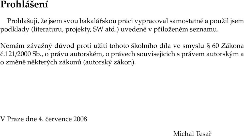 Nemám závažný důvod proti užití tohoto školního díla ve smyslu 60 Zákona č.121/2000 Sb.