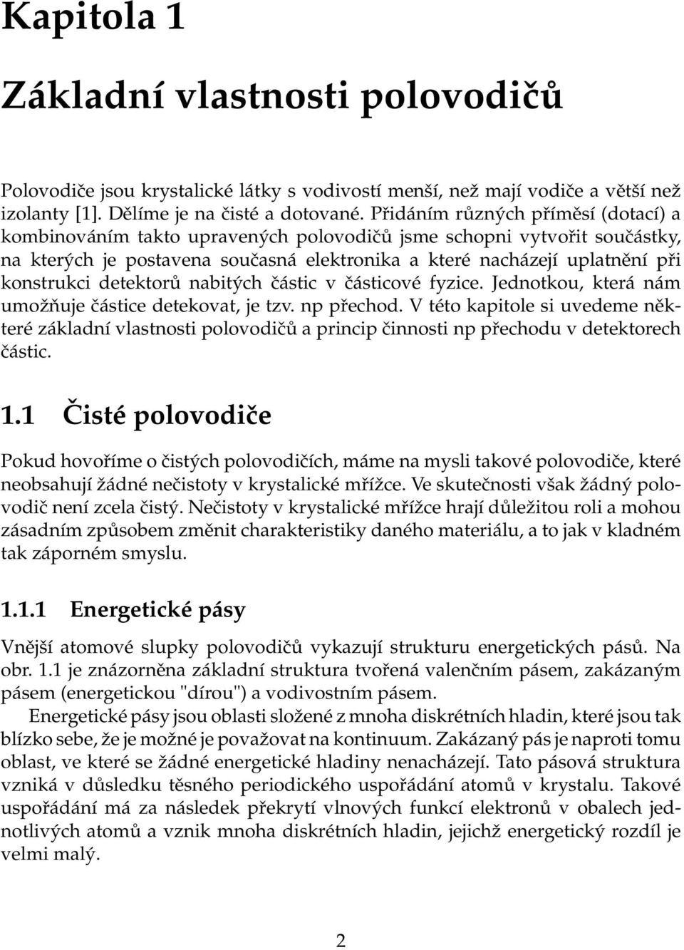 detektorů nabitých částic v částicové fyzice. Jednotkou, která nám umožňuje částice detekovat, je tzv. np přechod.