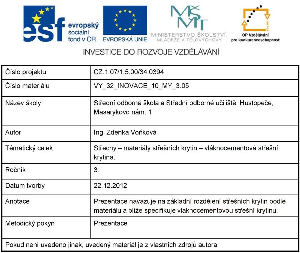 Datum tvorby 22.12.2012 Střechy materiály střešních krytin vláknocementová střešní krytina.