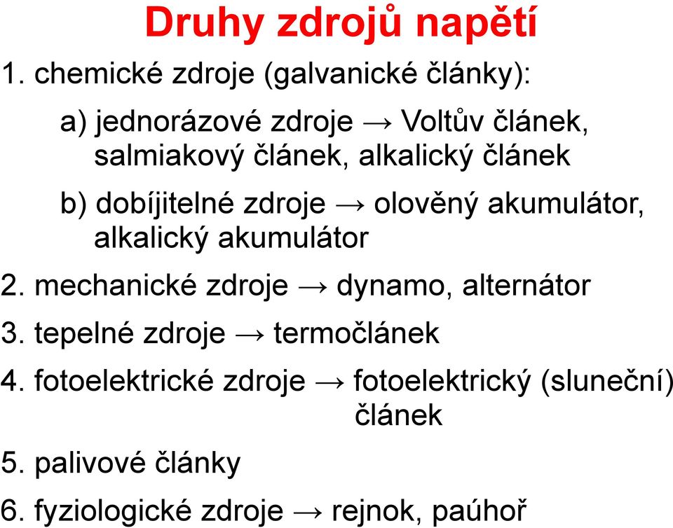 alkalický článek b) dobíjitelné zdroje olověný akumulátor, alkalický akumulátor 2.