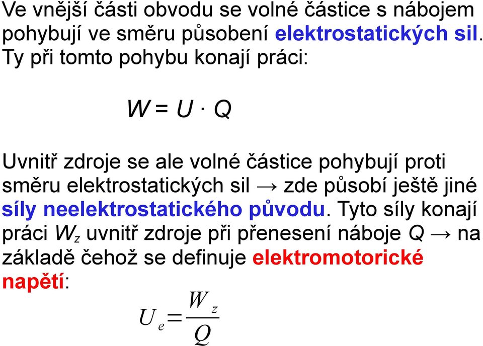 elektrostatických sil zde působí ještě jiné síly neelektrostatického původu.