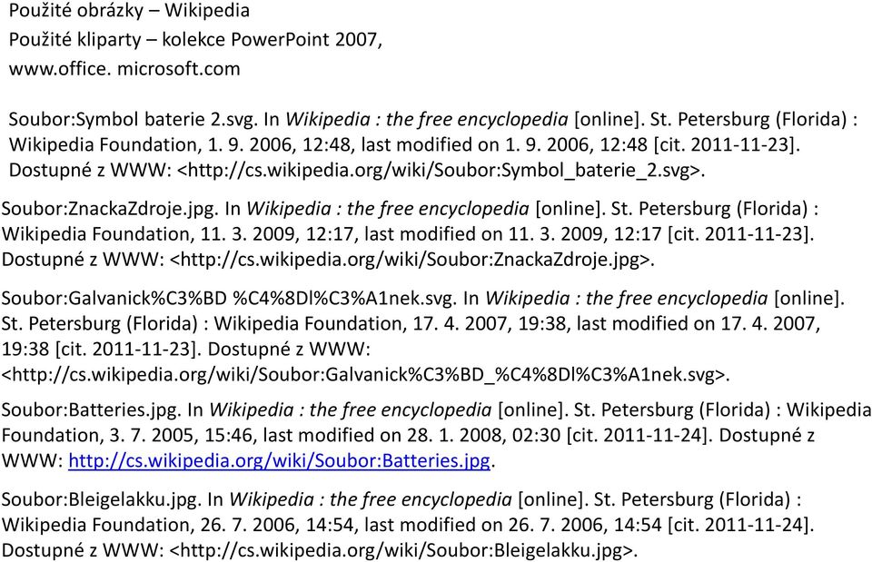 Soubor:ZnackaZdroje.jpg. In Wikipedia : the free encyclopedia [online]. St. Petersburg (Florida) : Wikipedia Foundation, 11. 3. 2009, 12:17, last modified on 11. 3. 2009, 12:17 [cit. 2011-11-23].