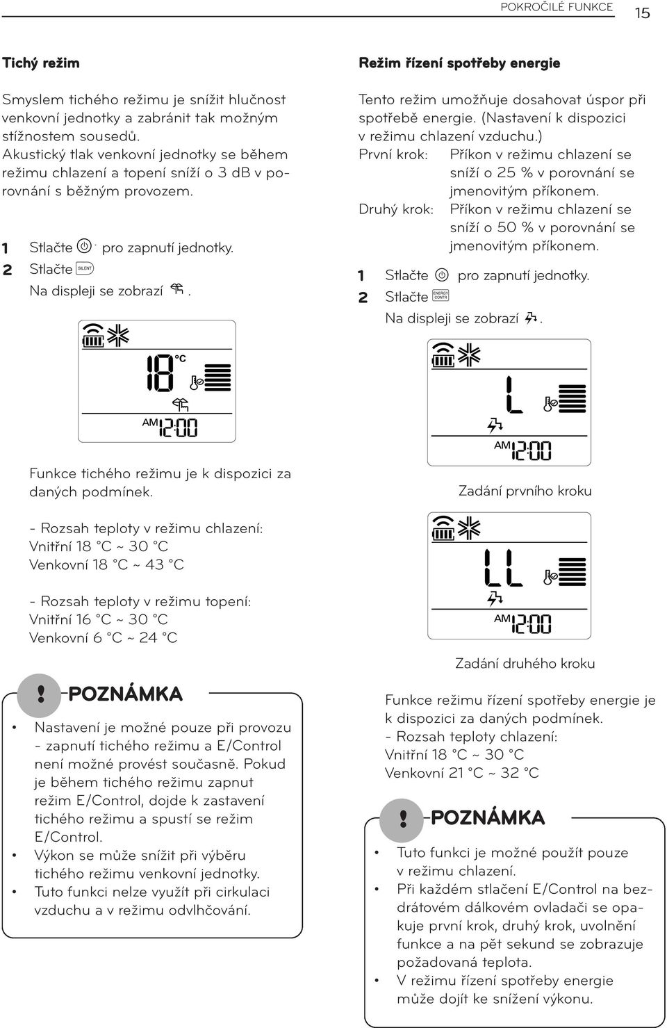 Režim řízení spotřeby energie Tento režim umožňuje dosahovat úspor při spotřebě energie. (Nastavení k dispozici v režimu chlazení vzduchu.