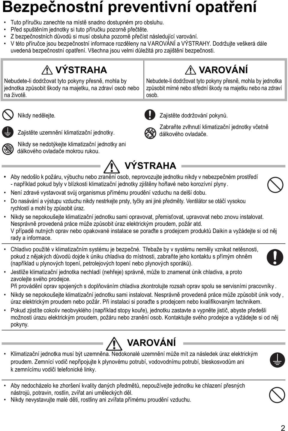 Dodržujte veškerá dále uvedená bezpečnostní opatření. Všechna jsou velmi důležitá pro zajištění bezpečnosti.