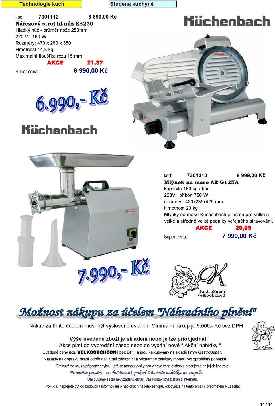 kapacita 160 kg / hod. 220V; příkon 750 W rozměry : 420х235х425 mm Hmotnost 20 kg Mlýnky na maso Küchenbach je určen pro velké a velké a středně velké podniky veřejného stravování.