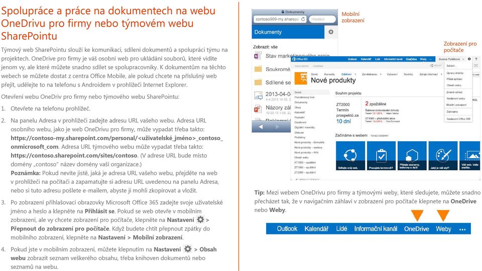 K dokumentům na těchto webech se můžete dostat z centra Office Mobile, ale pokud chcete na příslušný web přejít, udělejte to na telefonu s Androidem v prohlížeči Internet Explorer.