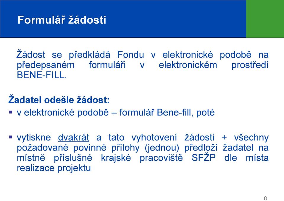 Žadatel odešle žádost: v elektronické podobě formulář Bene-fill, poté vytiskne dvakrát a tato