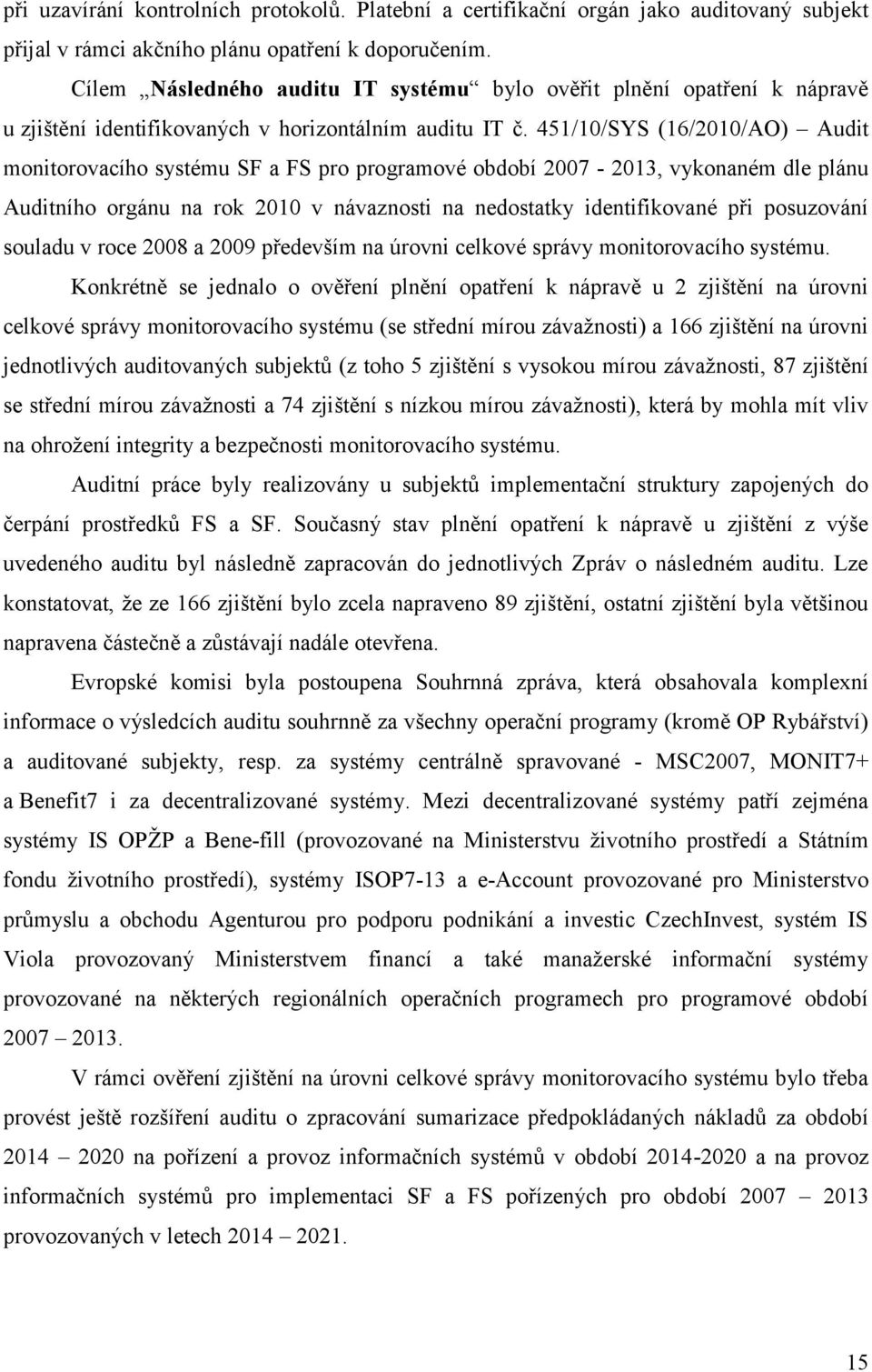 451/1/SYS (16/21/AO) Audit monitorovacího systému SF a FS pro programové období 27-213, vykonaném dle plánu Auditního orgánu na rok 21 v návaznosti na nedostatky identifikované při posuzování souladu