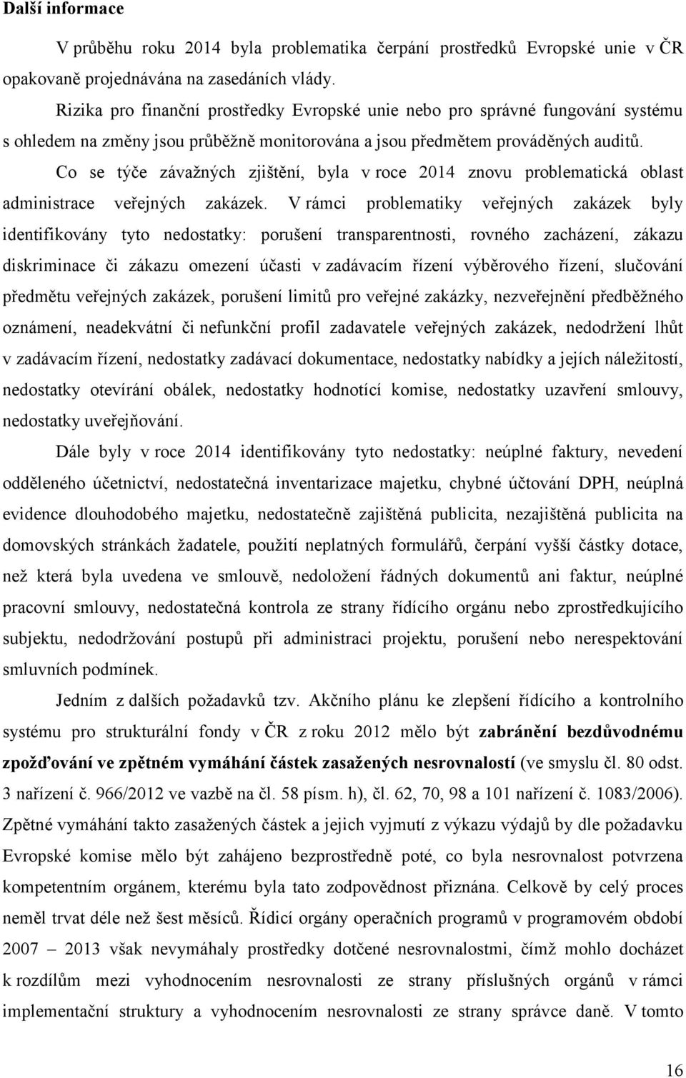 Co se týče závažných zjištění, byla v roce 214 znovu problematická oblast administrace veřejných zakázek.