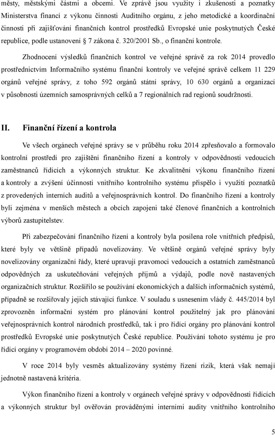 unie poskytnutých České republice, podle ustanovení 7 zákona č. 32/21 Sb., o finanční kontrole.