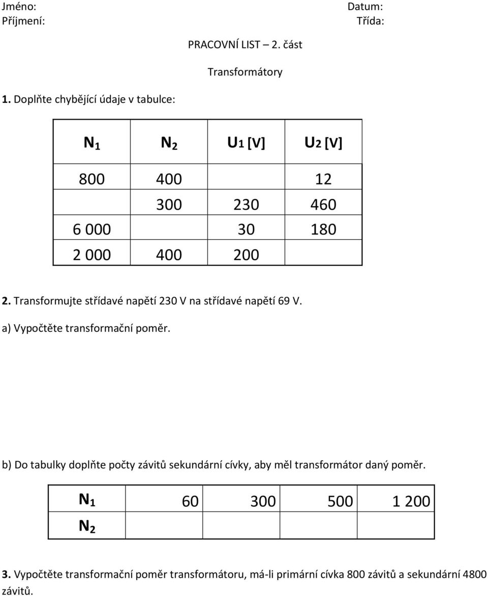 Transformujte střídavé napětí 230 V na střídavé napětí 69 V. a) Vypočtěte transformační poměr.