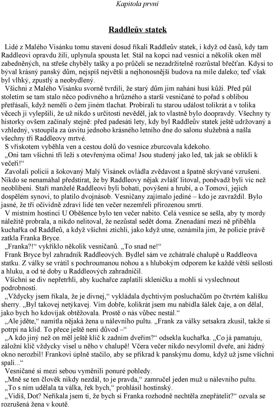 Kdysi to býval krásný panský dům, nejspíš největší a nejhonosnější budova na míle daleko; teď však byl vlhký, zpustlý a neobydlený.