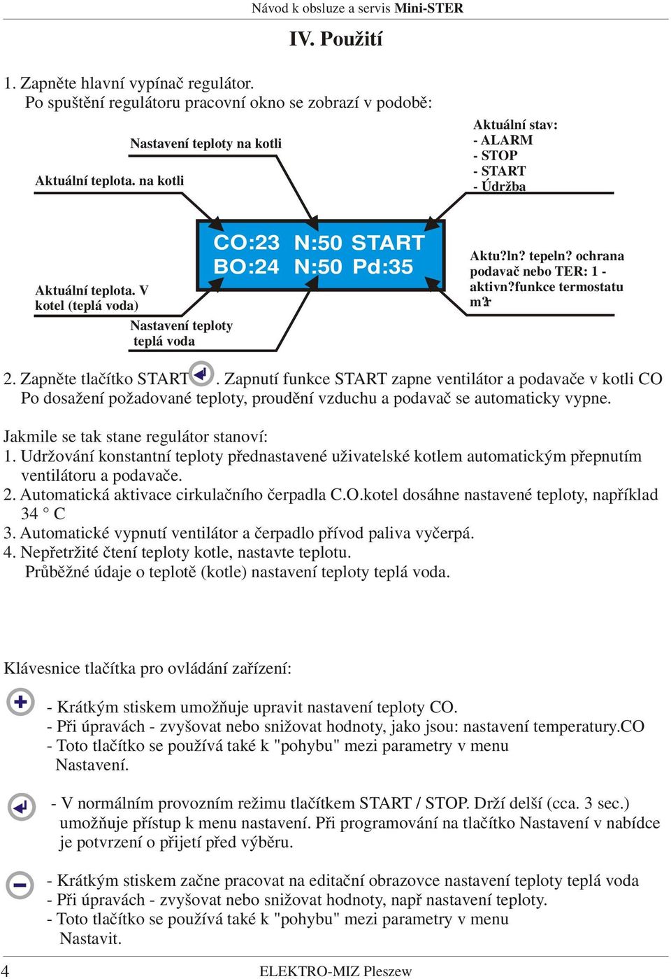 ochrana podavač nebo TER: 1 - aktivn? funkce termostatu m?r 2. Zapněte tlačítko START.