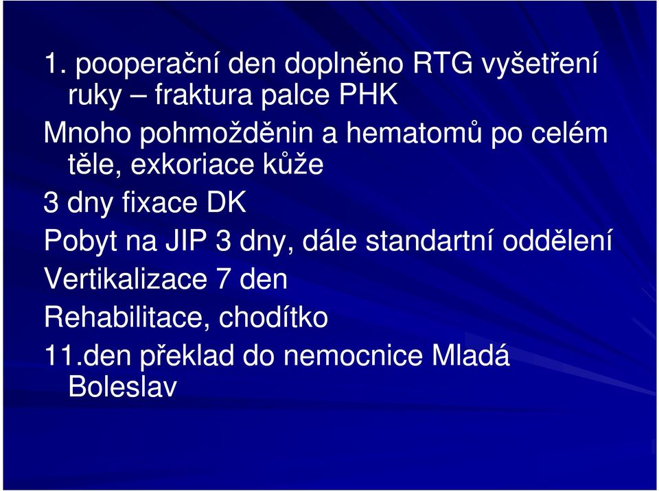 fixace DK Pobyt na JIP 3 dny, dále standartní oddělení