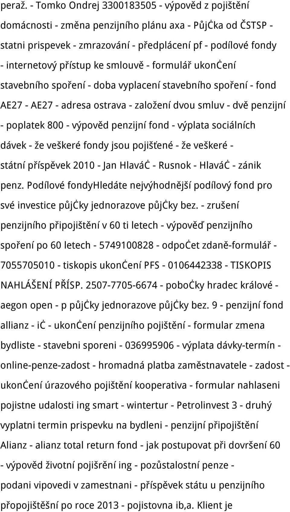 smlouvě - formulář ukončení stavebního spoření - doba vyplacení stavebního spoření - fond AE27 - AE27 - adresa ostrava - založení dvou smluv - dvě penzijní - poplatek 800 - výpověd penzijní fond -