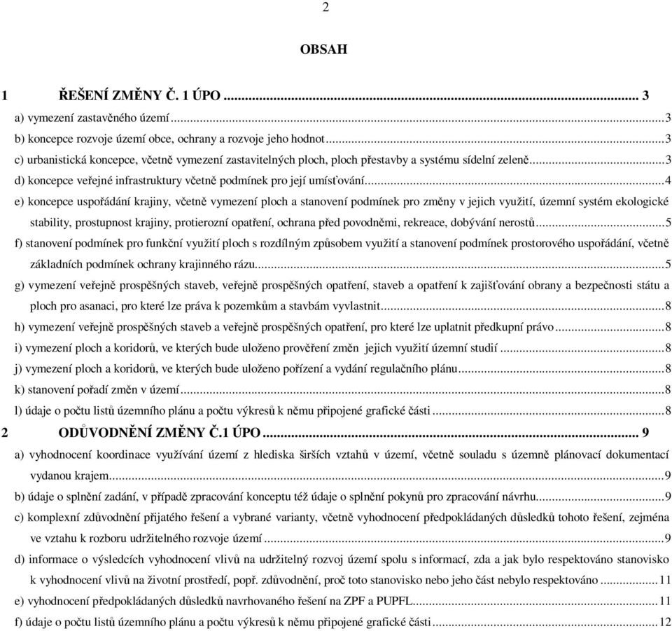 ..4 e) koncepce uspoádání krajiny, vetn vymezení ploch a stanovení podmínek pro zmny v jejich využití, územní systém ekologické stability, prostupnost krajiny, protierozní opatení, ochrana ped