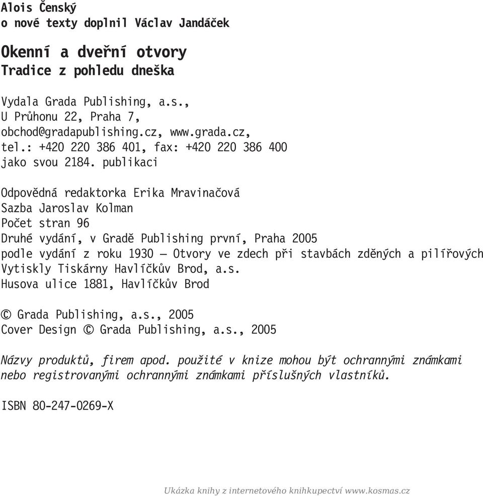 publikaci Odpovědná redaktorka Erika Mravinačová Sazba Jaroslav Kolman Počet stran 96 Druhé vydání, v Gradě Publishing první, Praha 2005 podle vydání z roku 1930 Otvory ve zdech při stavbách zděných