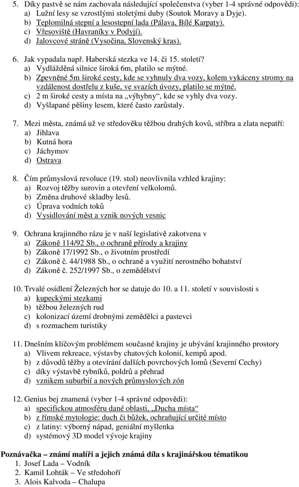 století? a) Vydlážděná silnice široká 6m, platilo se mýtné.