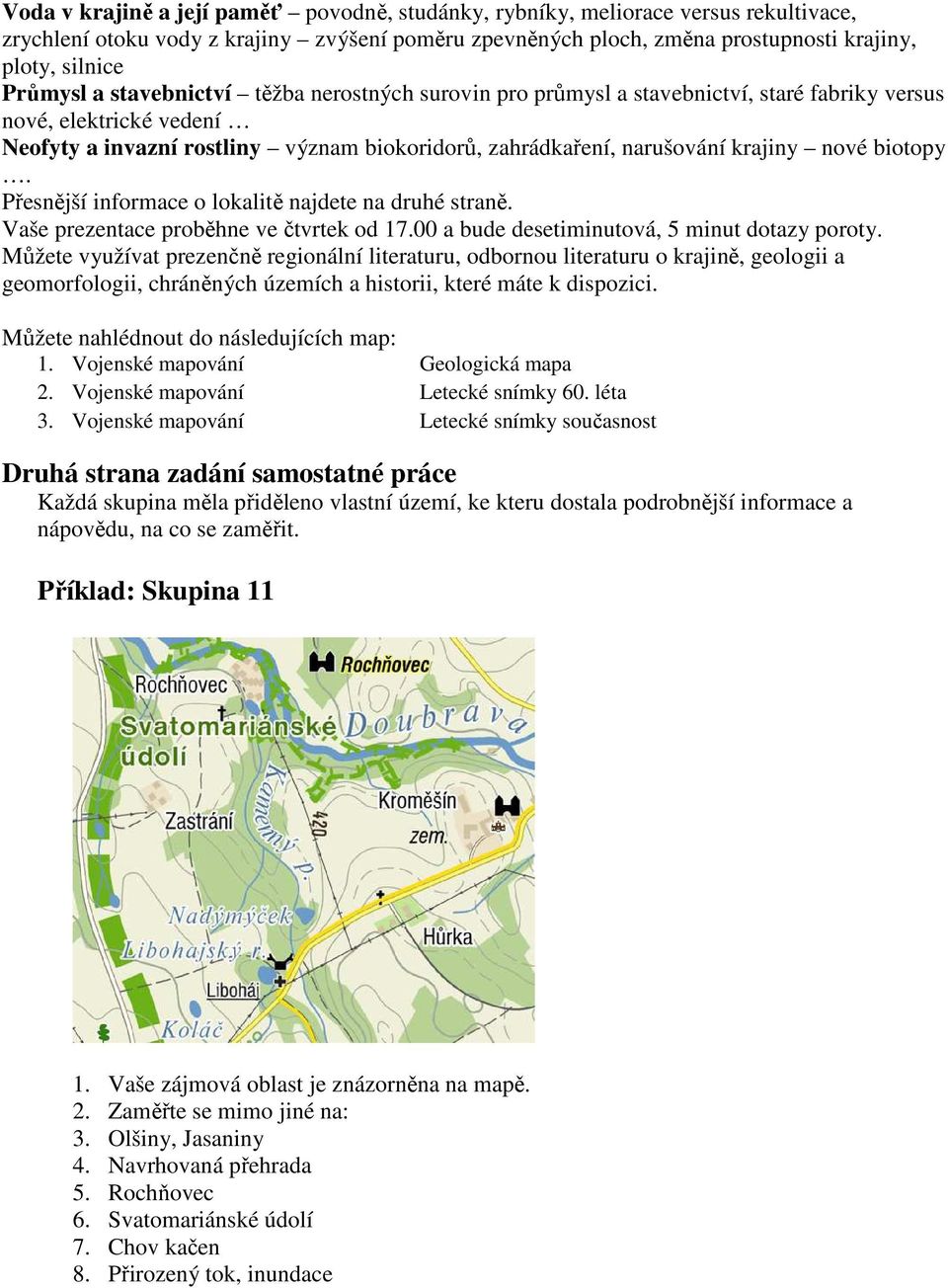 krajiny nové biotopy. Přesnější informace o lokalitě najdete na druhé straně. Vaše prezentace proběhne ve čtvrtek od 17.00 a bude desetiminutová, 5 minut dotazy poroty.