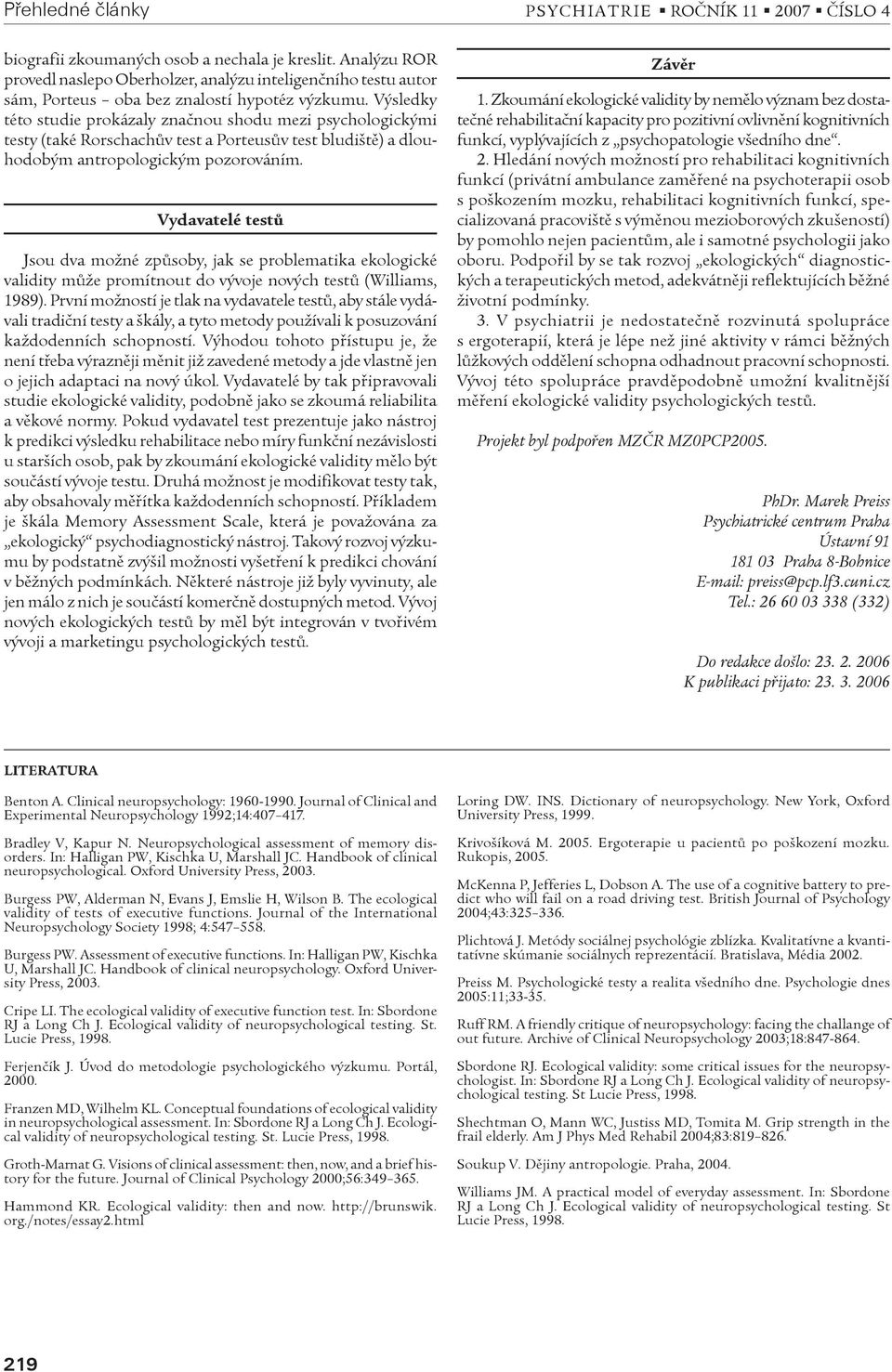 Výsledky této studie prokázaly znaènou shodu mezi psychologickými testy (také Rorschachùv test a Porteusùv test bludištì) a dlouhodobým antropologickým pozorováním.