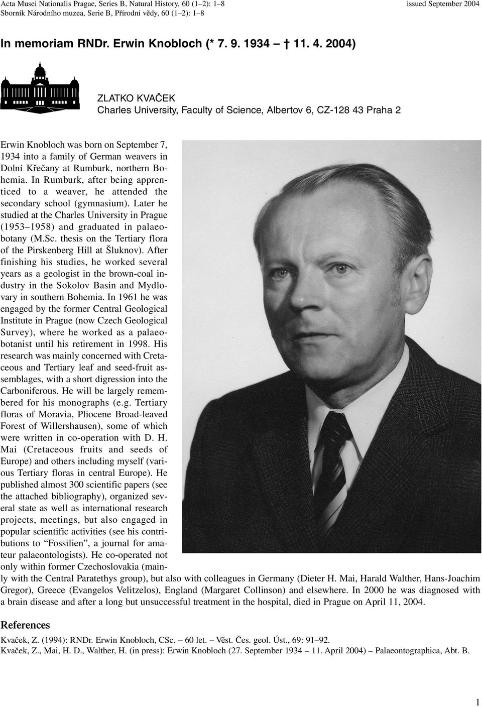 2004) ZLATKO KVAČEK Charles University, Faculty of Science, Albertov 6, CZ-128 43 Praha 2 Erwin Knobloch was born on September 7, 1934 into a family of German weavers in Dolní Křečany at Rumburk,