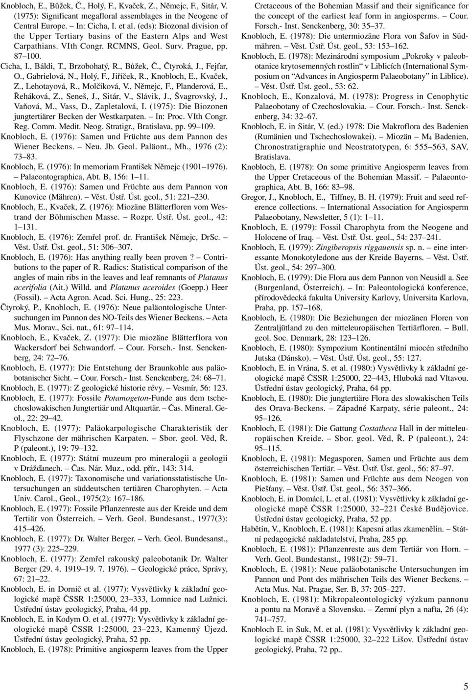 , Čtyroká, J., Fejfar, O., Gabrielová, N., Holý, F., Jiříček, R., Knobloch, E., Kvaček, Z., Lehotayová, R., Molčíková, V., Němejc, F., Planderová, E., Řeháková, Z., Seneš, J., Sitár, V., Slávik, J.
