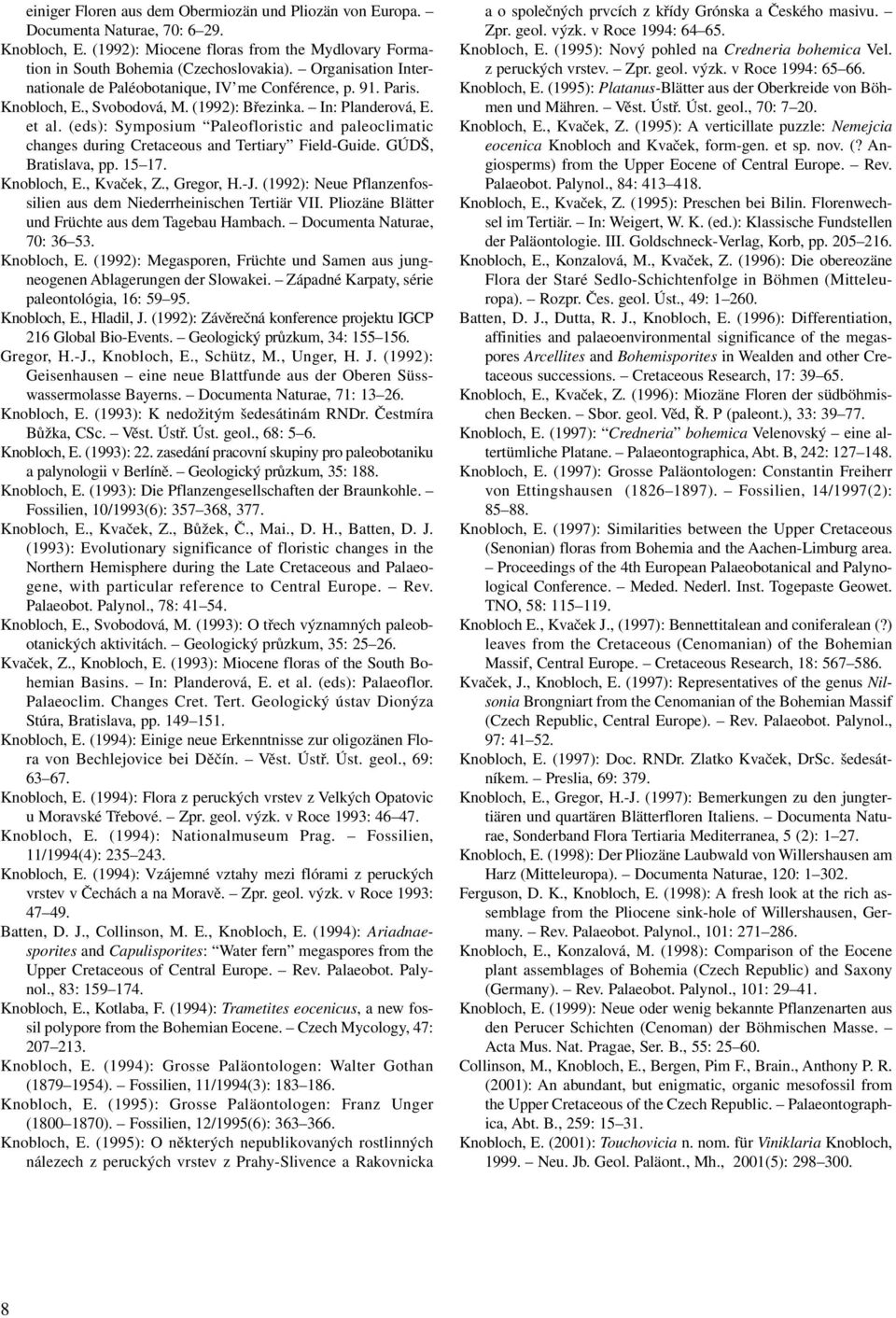 (eds): Symposium Paleofloristic and paleoclimatic changes during Cretaceous and Tertiary Field-Guide. GÚDŠ, Bratislava, pp. 15 17. Knobloch, E., Kvaček, Z., Gregor, H.-J.