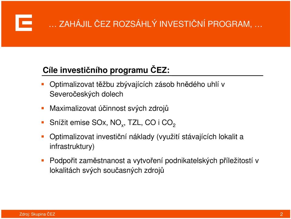 emise SOx, NO x, TZL, CO i CO 2 Optimalizovat investiční náklady (využití stávajících lokalit a