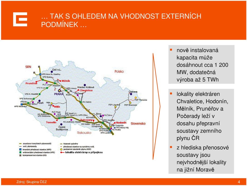 Chvaletice, Hodonín, Mělník, Prunéřov a Počerady leží v dosahu přepravní