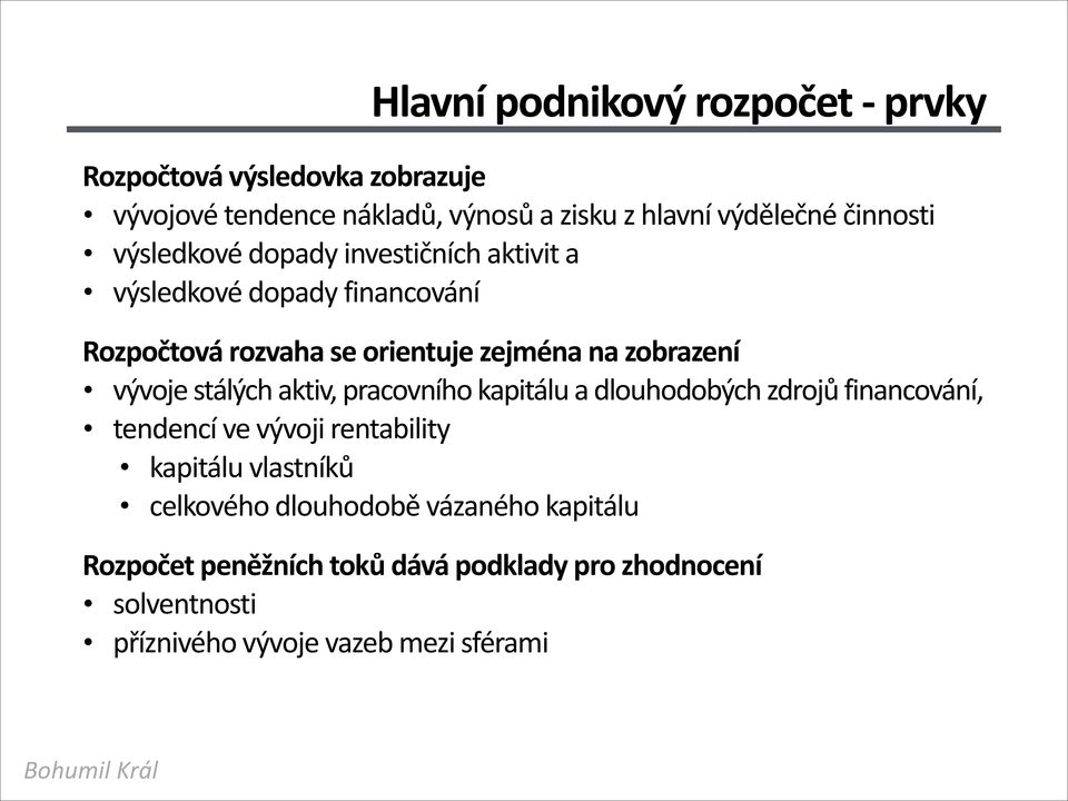 zobrazení vývoje stálých aktiv, pracovního kapitálu a dlouhodobých zdrojů financování, tendencí ve vývoji rentability kapitálu