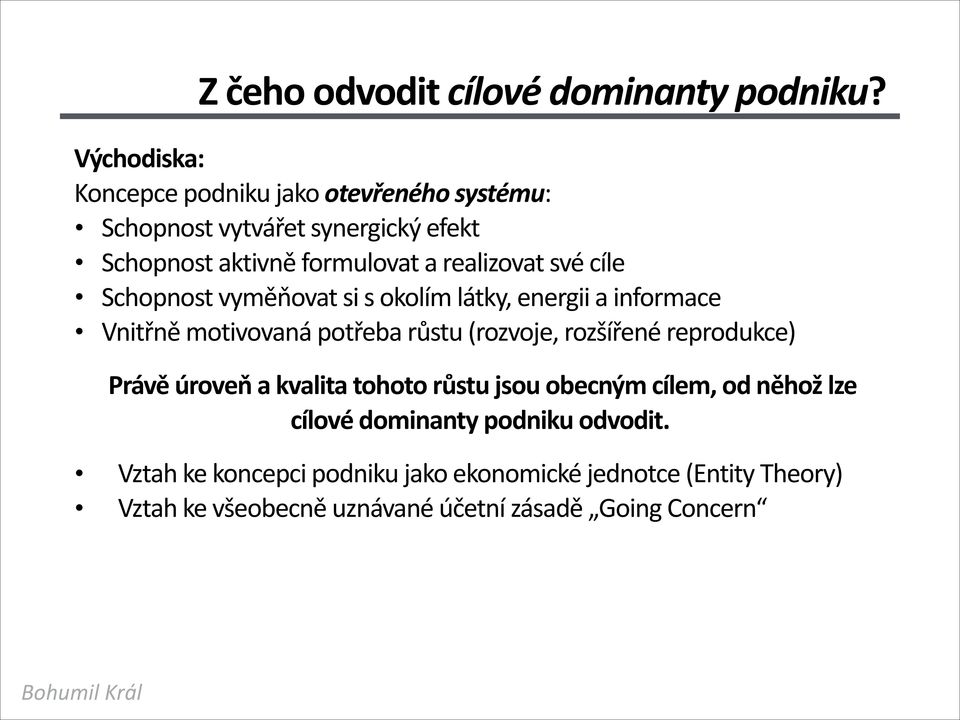 své cíle Schopnost vyměňovat si s okolím látky, energii a informace Vnitřně motivovaná potřeba růstu (rozvoje, rozšířené reprodukce)