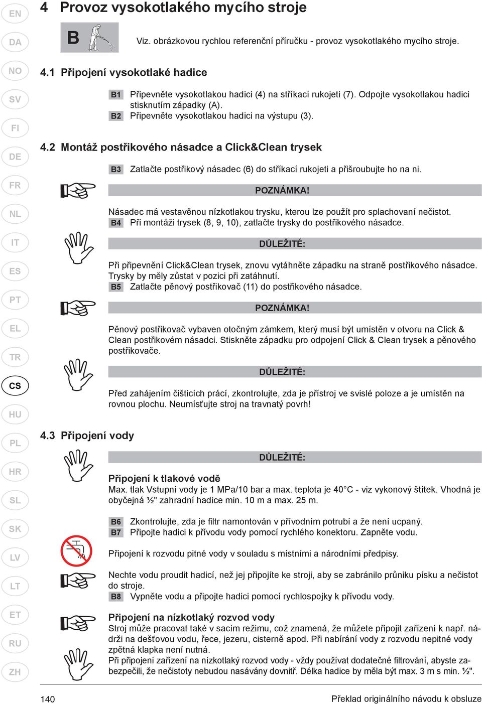 2 Montáž postřikového násadce a Click&Clean trysek B3 Zatlačte postřikový násadec (6) do stříkací rukojeti a přišroubujte ho na ni. POZNÁMKA!