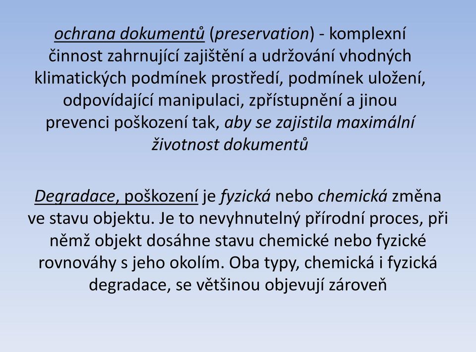 dokumentů Degradace, poškození je fyzická nebo chemická změna ve stavu objektu.