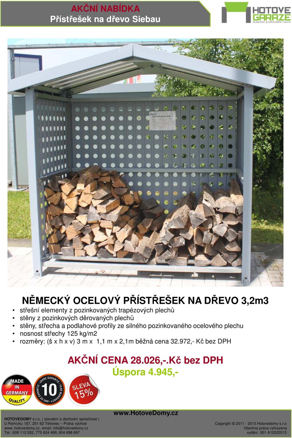 podlahové profily ze silného pozinkovaného ocelového plechu nosnost střechy 125 kg/m2 rozměry: