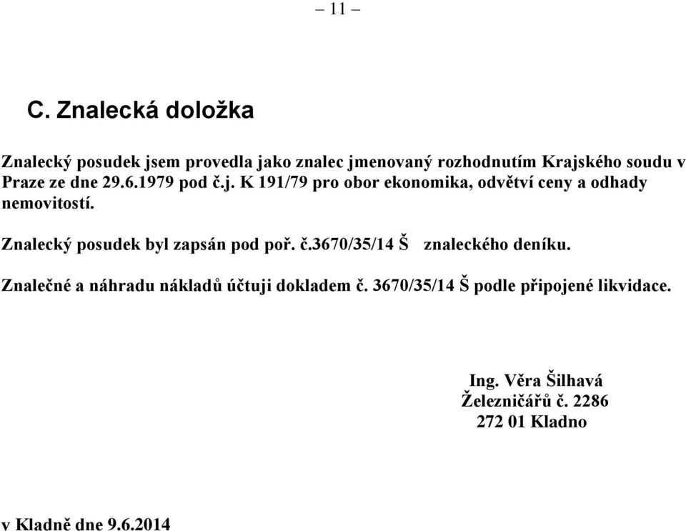 Znalecký posudek byl zapsán pod poř. č.3670/35/14 Š znaleckého deníku.