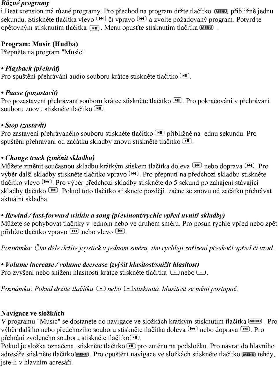 Program: Music (Hudba) Přepněte na program "Music" Playback (přehrát) Pro spuštění přehrávání audio souboru krátce stiskněte tlačítko.