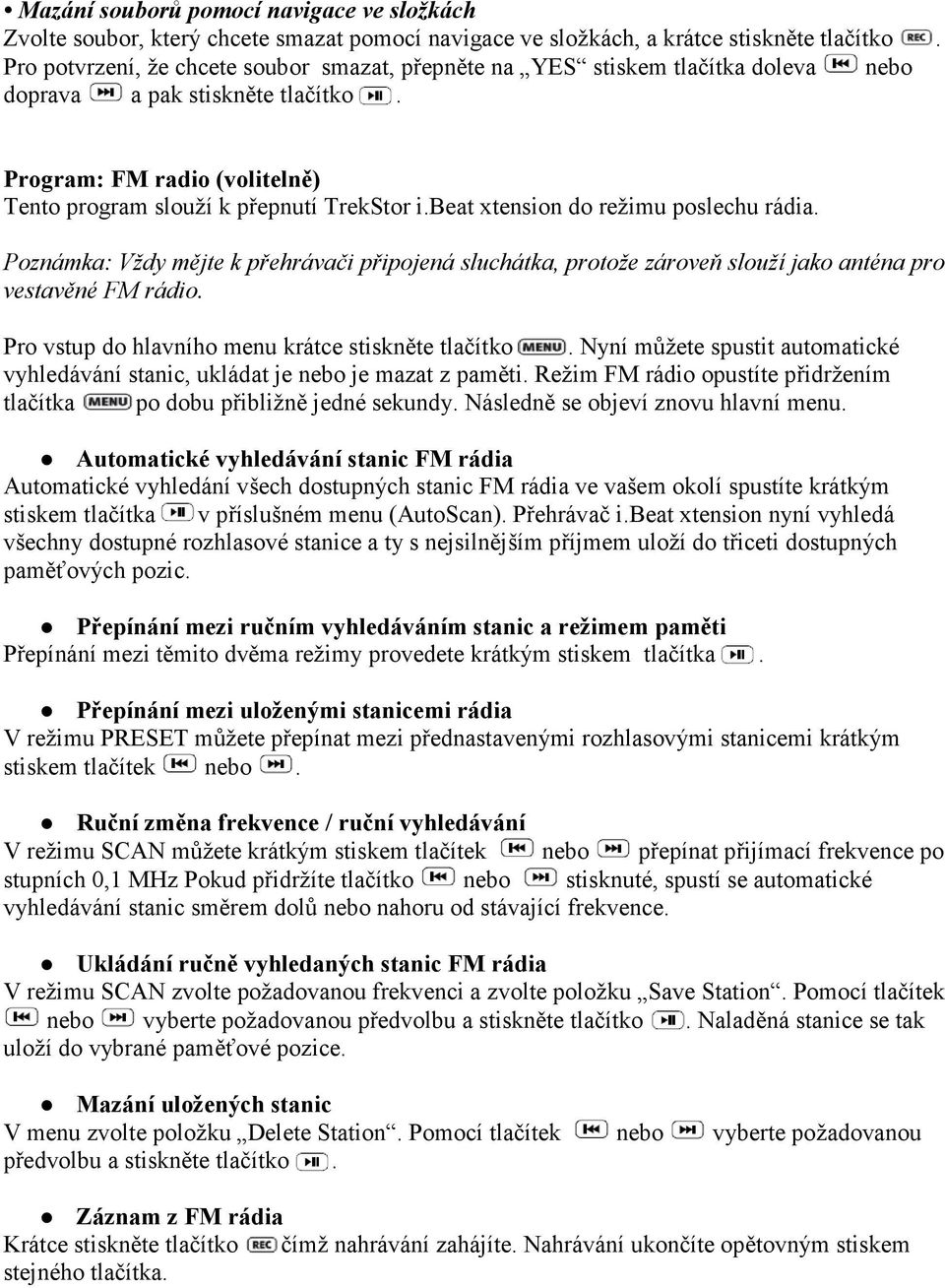 beat xtension do režimu poslechu rádia. Poznámka: Vždy mějte k přehrávači připojená sluchátka, protože zároveň slouží jako anténa pro vestavěné FM rádio.